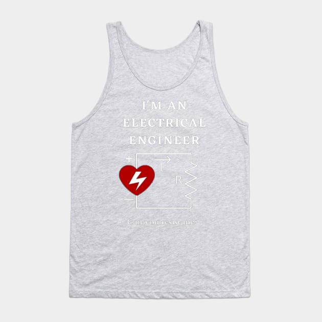 I'm an Electrical Engineer, can you resist me? Tank Top by Humor me Engineering and Math